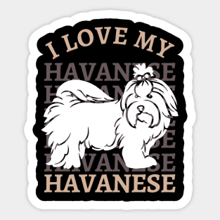 I love my Havanese Life is better with my dogs Dogs I love all the dogs Sticker